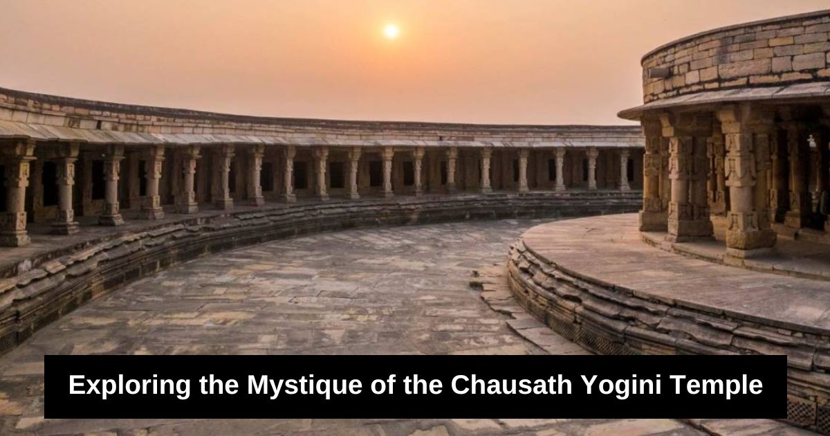 Mystique of the Chausath Yogini Temple